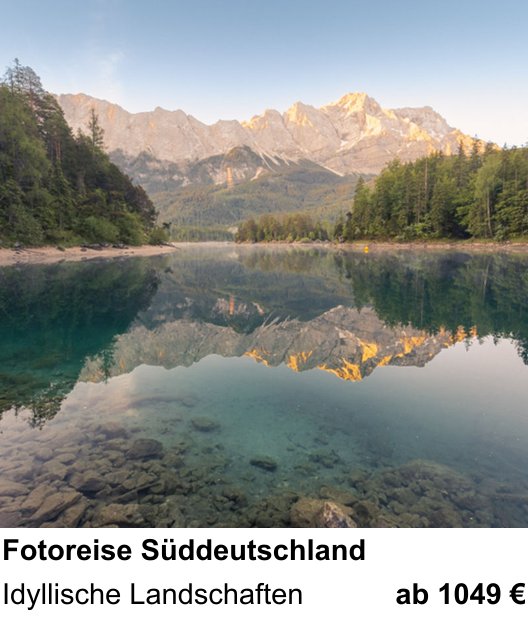 Lichtstarker Fotoworkshop rund um Fotoreise Süddeutschland: Idyllische Landschaften
